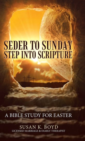 Seder to Sunday Step into Scripture Boyd Susan K.