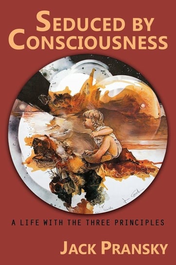 Seduced by Consciousness Jack Pransky