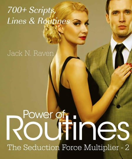 Seduction Force Multiplier 2: Power of Routines - Over 700 Scripts, Lines and Routines Jack N. Raven