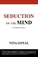 Seduction of the Mind. a Pilgrimage of Spirit Goyal Nita