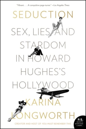 Seduction: Sex, Lies, and Stardom in Howard Hughess Hollywood Longworth Karina