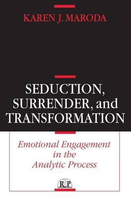 Seduction, Surrender, and Transformation: Emotional Engagement in the Analytic Process Maroda J. Karen