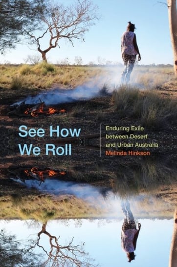 See How We Roll. Enduring Exile between Desert and Urban Australia Melinda Hinkson