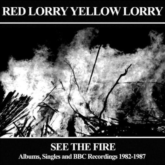 See The Fire: Album, Singles And BBC Recordings 1982-1987 Red Lorry Yellow Lorry