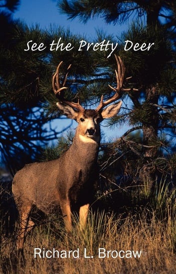 See the Pretty Deer Brocaw Richard L.