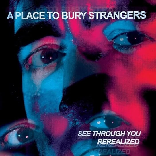 See Through You: Rerealized, płyta winylowa A Place To Bury Strangers