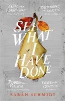 See What I Have Done: Longlisted for the Women's Prize for Fiction 2018 Schmidt Sarah