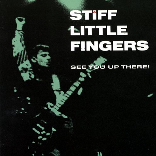 See You Up There! Stiff Little Fingers