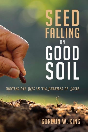 Seed Falling on Good Soil King Gordon W.