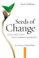 Seeds of Change: Six Plants That Transformed Mankind Hobhouse Henry