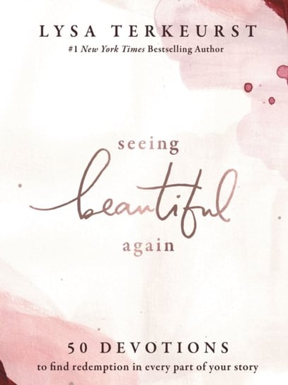 Seeing Beautiful Again: 50 Devotions to Find Redemption in Every Part of Your Story TerKeurst Lysa