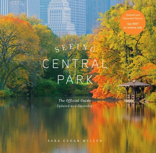 Seeing Central Park: The Official Guide Updated and Expanded Sara Cedar Miller
