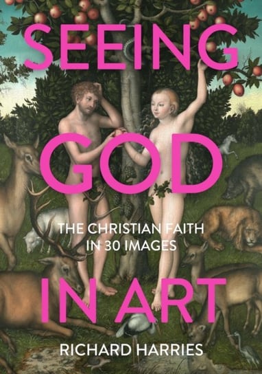 Seeing God in Art: The Christian Faith in 30 Images Opracowanie zbiorowe