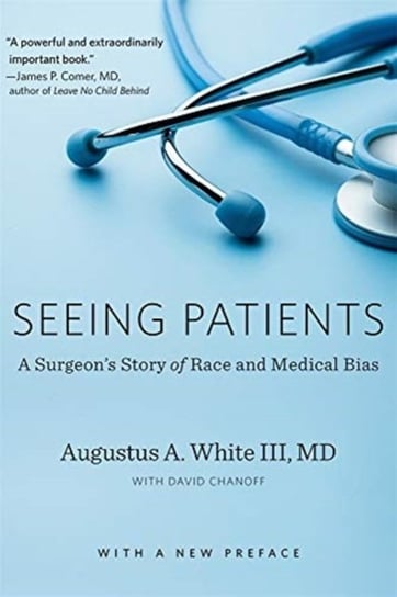 Seeing Patients: A Surgeons Story Of Race And Medical Bias, With A New Preface Augustus A. White