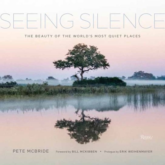 Seeing Silence: The Beauty of the Worlds Most Quiet Places Opracowanie zbiorowe