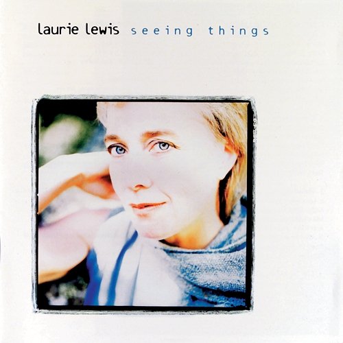 Seeing Things Laurie Lewis