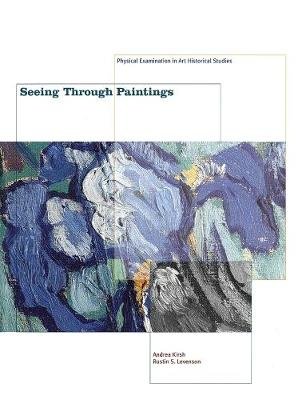 Seeing Through Paintings: Physical Examination in Art Historical Studies Andrea Kirsh