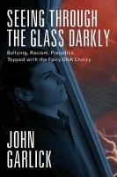 Seeing Through the Glass Darkly: Bullying, Racism, Prejudice, Topped with the Fairy DNA Cherry Garlick John