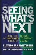 Seeing What's Next: Using the Theories of Innovation to Predict Industry Change Christensen Clayton M., Anthony Scott D., Roth Erik A.