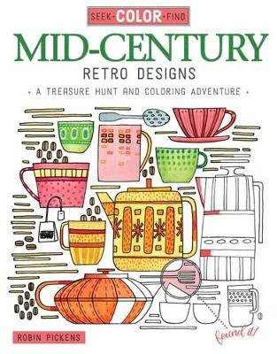 Seek, Color, Find Mid-Century Retro Designs: A Treasure Hunt and Coloring Adventure Robin Pickens