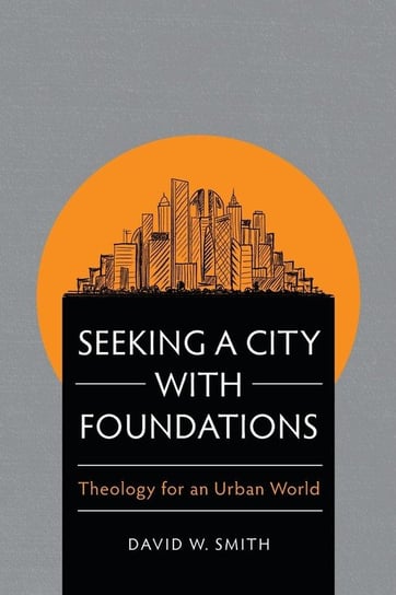 Seeking a City with Foundations Smith David W.