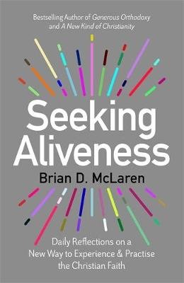Seeking Aliveness: Daily Reflections on a New Way to Experience and Practise the Christian Faith Brian D. McLaren