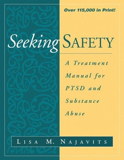 Seeking Safety: A Treatment Manual for PTSD and Substance Abuse Najavits Lisa M.