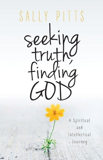 Seeking Truth, Finding God Pitts Sally