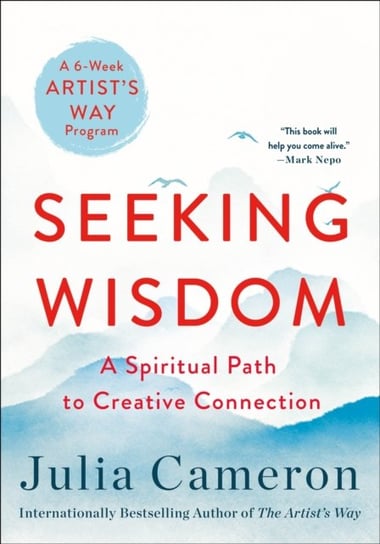 Seeking Wisdom: A Spiritual Path to Creative Connection (A Six-Week Artists Way Program) Cameron Julia