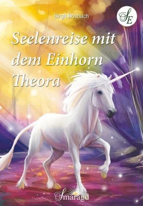 Seelenreise mit dem Einhorn Theora Bosbach Birgit