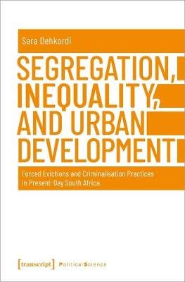 Segregation, Inequality, and Urban Development - Forced Evictions and Criminalisation Practices in Present-Day South Africa Sara Dehkordi