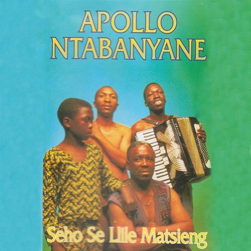 Seho Se Llile Matsieng Apollo Ntabanyane