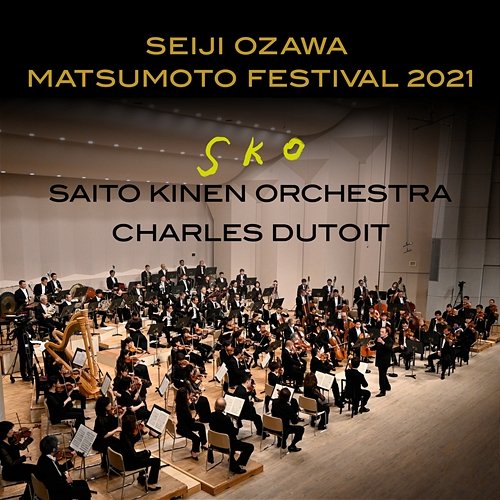Seiji Ozawa Matsumoto Festival 2021 Saito Kinen Orchestra, Charles Dutoit