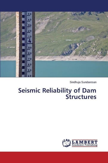 Seismic Reliability of Dam Structures Sundaresan Sindhuja