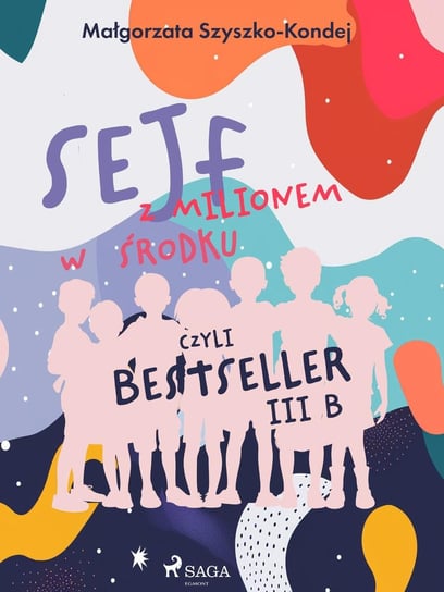 Sejf z milionem w środku, czyli bestseller III B - ebook mobi Szyszko-Kondej Małgorzata