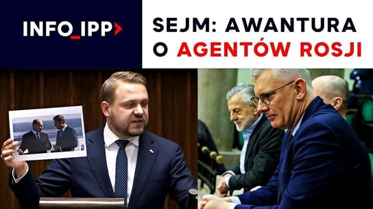 Sejm: Awantura o agentów Rosji | Info IPP TV - Idź Pod Prąd Nowości - podcast Opracowanie zbiorowe