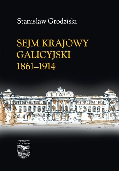 Sejm krajowy galicyjski 1861-1914 Grodziski Stanisław