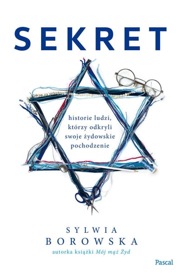 Sekret. Historie ludzi, którzy odkryli swoje żydowskie pochodzenie Borowska Sylwia