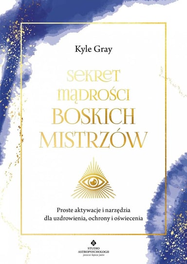 Sekret mądrości Boskich Mistrzów Gray Kyle