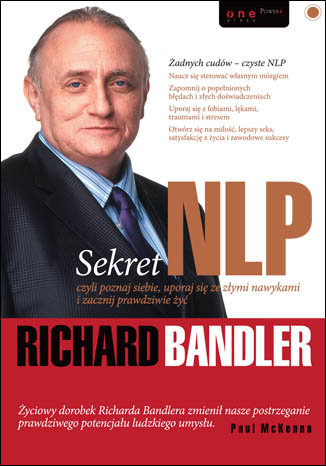 Sekret NLP, czyli poznaj siebie, uporaj się ze złymi nawykami i zacznij prawdziwie żyć Bandler Richard