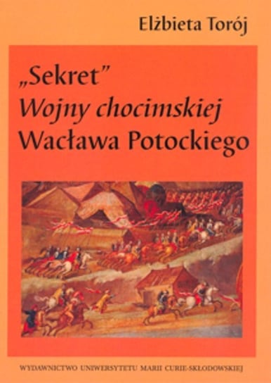 Sekret. Wojny chocimskiej Wacława Potockiego Torój Elżbieta