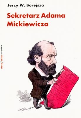 Sekretarz Adama Mickiewicza Borejsza Jerzy W.