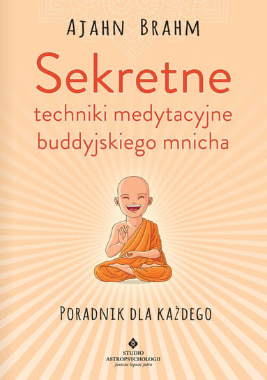 Sekretne techniki medytacyjne buddyjskiego mnicha Brahm Ajahn