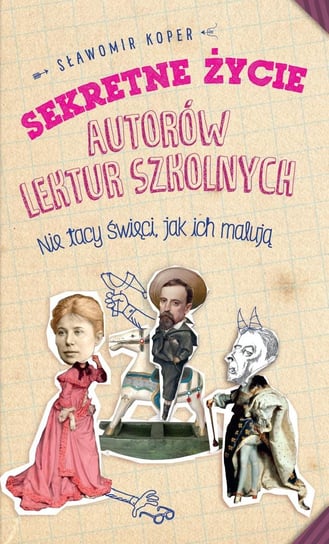 Sekretne życie autorów lektur szkolnych Koper Sławomir