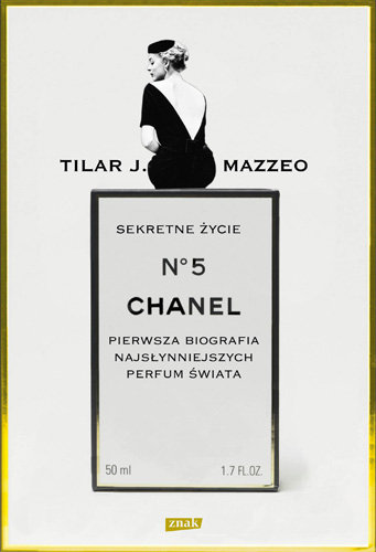 Sekretne życie Chanel No. 5. Historia intymna najsłyniejszych perfum świata Mazzeo Tilar J.