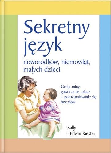 Sekretny język noworodków, niemowląt, małych dzieci Kiester Sally, Kiester Edwin