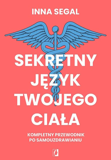 Sekretny język twojego ciała. Kompletny przewodnik po samouzdrawianiu - ebook mobi Segal Inna