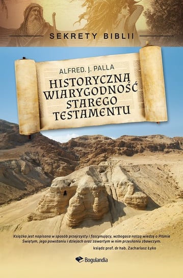 Sekrety Biblii. Historyczna wiarygodność Starego Testamentu Palla Alfred J.