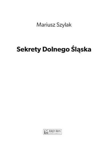 Sekrety Dolnego Śląska Szylak Mariusz