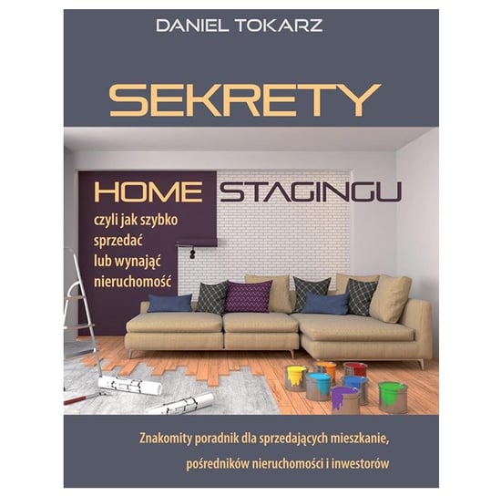 Sekrety home stagingu czyli jak szybko sprzedać lub wynająć nieruchomość - audiobook Tokarz Daniel